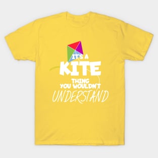 It's a kite thing you wouldn't understand T-Shirt